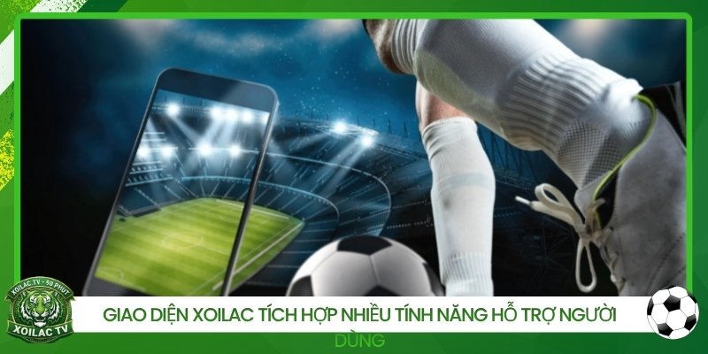 Giao diện Xoilac tích hợp nhiều tính năng hỗ trợ người dùng
