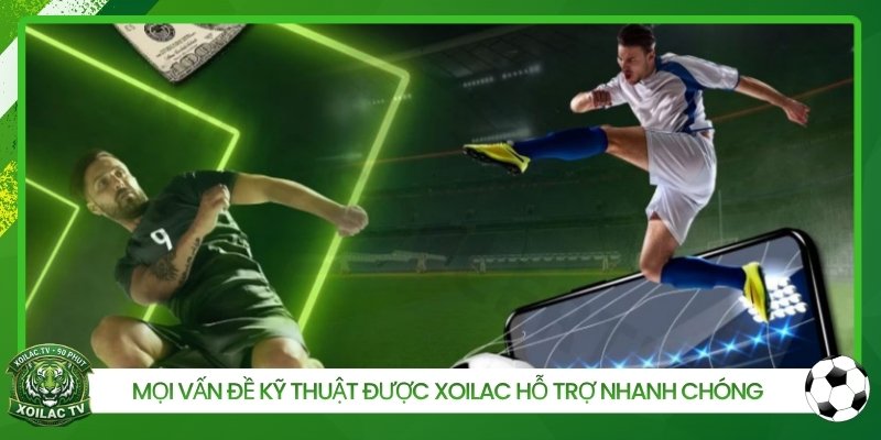 Mọi vấn đề kỹ thuật được Xoilac hỗ trợ nhanh chóng