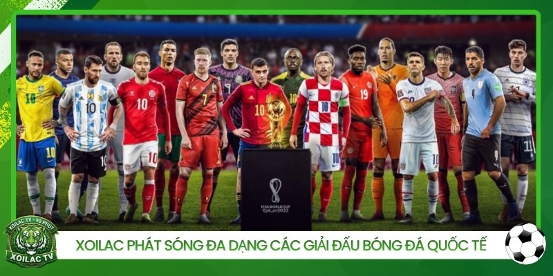 Xoilac phát sóng đa dạng các giải đấu bóng đá quốc tế
